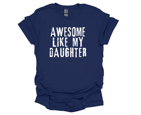 Awesome Like My Daughter - Soft Style Tshirt