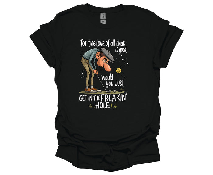 Get in the Freakin’ Hole Unisex Golf T-Shirt
