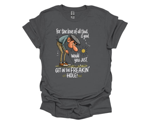Get in the Freakin’ Hole Unisex Golf T-Shirt