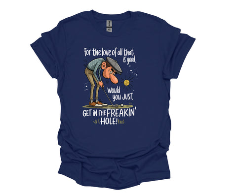 Get in the Freakin’ Hole Unisex Golf T-Shirt