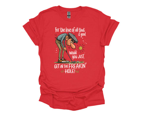 Get in the Freakin’ Hole Unisex Golf T-Shirt