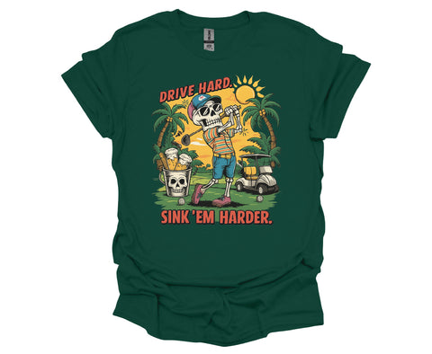 Drive Hard, Sink ’Em Harder Golf T-Shirt – Funny Skeleton Golfer Tee