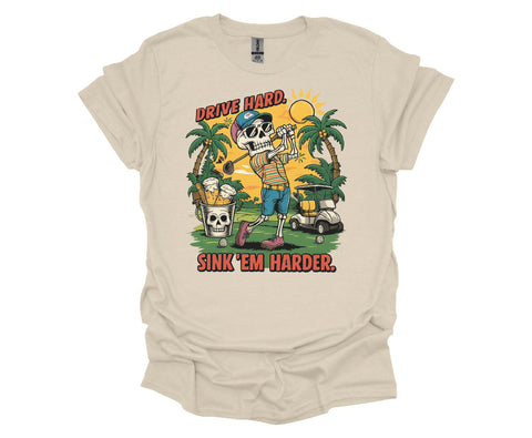 Drive Hard, Sink ’Em Harder Golf T-Shirt – Funny Skeleton Golfer Tee