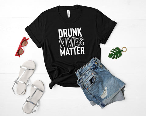 Women's Drunk Wives Matter Shirt