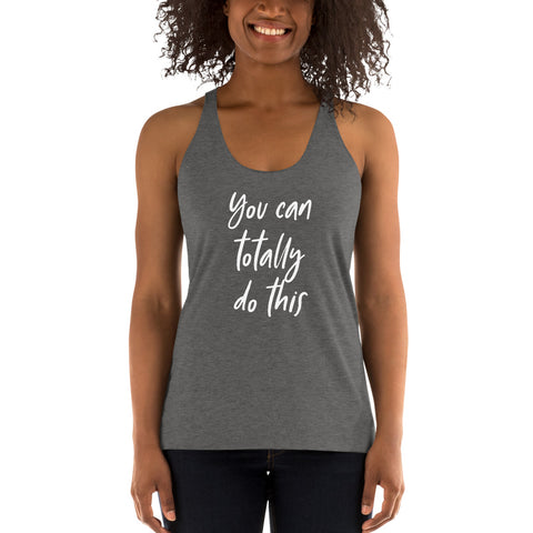 Women's Racerback Tank - You can totally do this